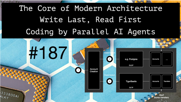 The core of Modern Software Architecture, The Write Last, Read First Rule, Coding by Parallel AI Agents. Architecture Weekly #187